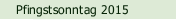 Pfingstsonntag 2015